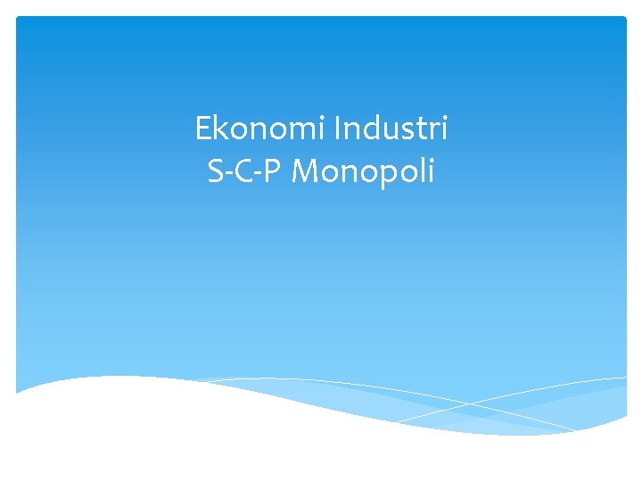 Ekonomi Industri S-C-P Monopoli 