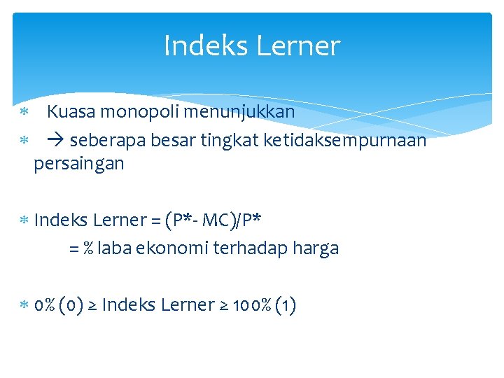 Indeks Lerner Kuasa monopoli menunjukkan seberapa besar tingkat ketidaksempurnaan persaingan Indeks Lerner = (P*-