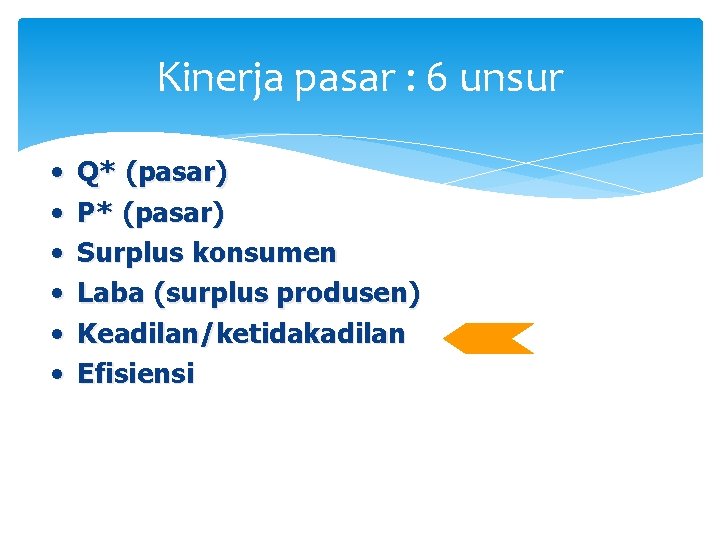 Kinerja pasar : 6 unsur • • • Q* (pasar) P* (pasar) Surplus konsumen