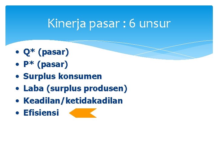 Kinerja pasar : 6 unsur • • • Q* (pasar) P* (pasar) Surplus konsumen