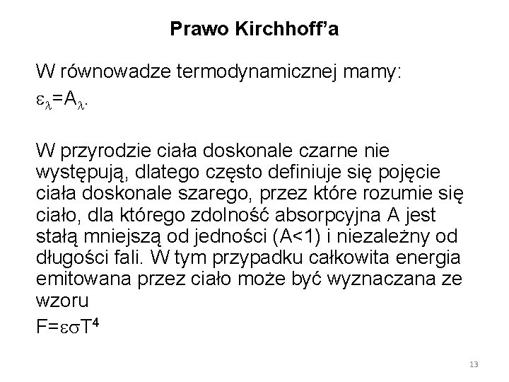 Prawo Kirchhoff’a W równowadze termodynamicznej mamy: =A. W przyrodzie ciała doskonale czarne nie występują,