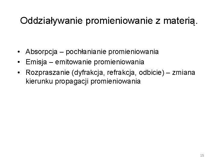 Oddziaływanie promieniowanie z materią. • Absorpcja – pochłanianie promieniowania • Emisja – emitowanie promieniowania