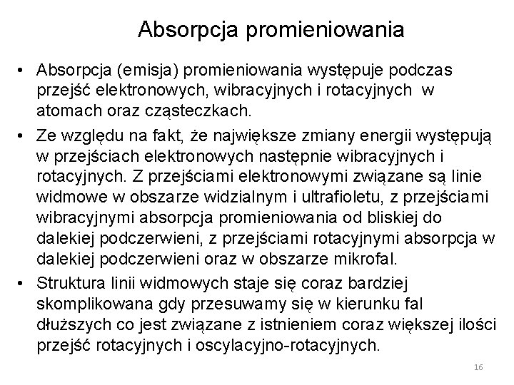 Absorpcja promieniowania • Absorpcja (emisja) promieniowania występuje podczas przejść elektronowych, wibracyjnych i rotacyjnych w