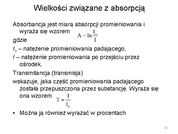 Wielkości związane z absorpcją Absorbancja jest miarą absorpcji promieniowania i wyraża się wzorem gdzie