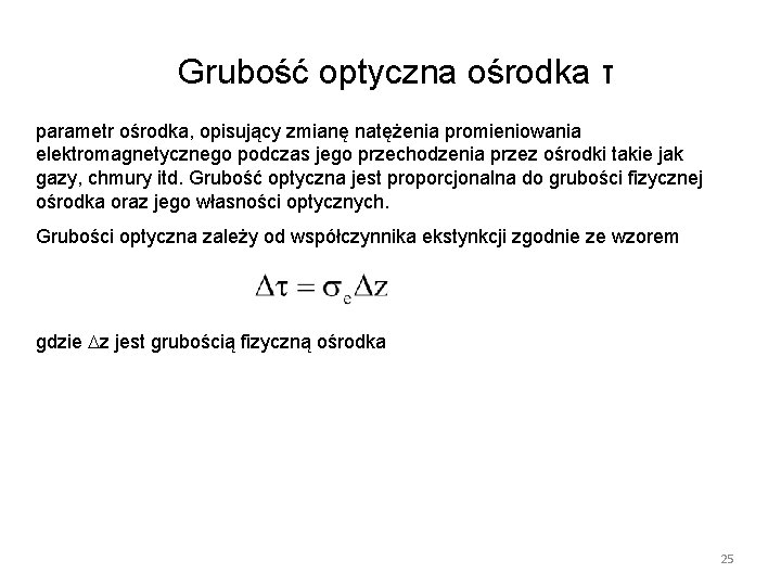 Grubość optyczna ośrodka τ parametr ośrodka, opisujący zmianę natężenia promieniowania elektromagnetycznego podczas jego przechodzenia