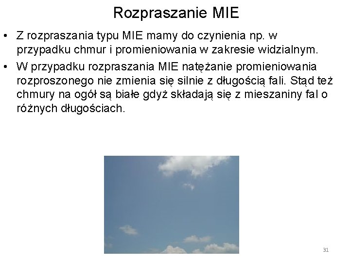 Rozpraszanie MIE • Z rozpraszania typu MIE mamy do czynienia np. w przypadku chmur