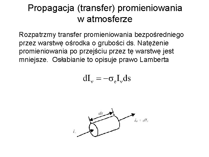 Propagacja (transfer) promieniowania w atmosferze Rozpatrzmy transfer promieniowania bezpośredniego przez warstwę ośrodka o grubości