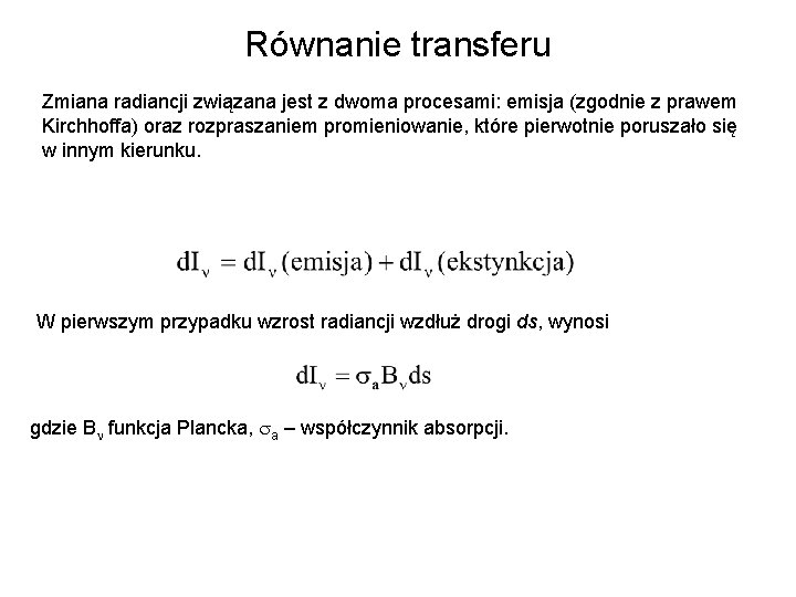 Równanie transferu Zmiana radiancji związana jest z dwoma procesami: emisja (zgodnie z prawem Kirchhoffa)