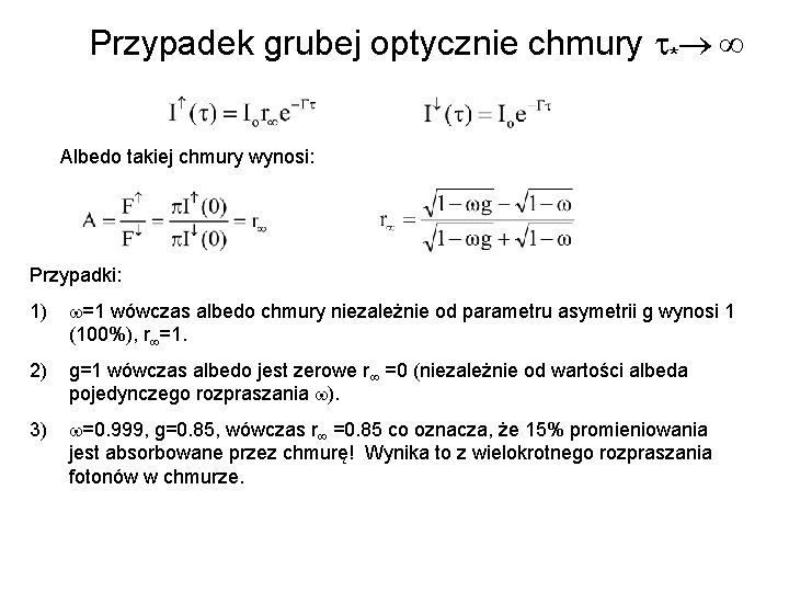 Przypadek grubej optycznie chmury * Albedo takiej chmury wynosi: Przypadki: 1) =1 wówczas albedo