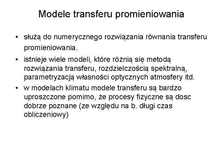 Modele transferu promieniowania • służą do numerycznego rozwiązania równania transferu promieniowania. • istnieje wiele