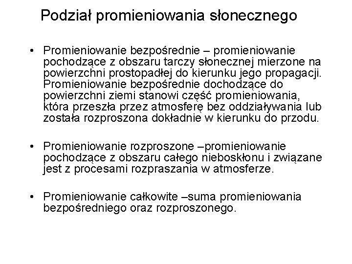 Podział promieniowania słonecznego • Promieniowanie bezpośrednie – promieniowanie pochodzące z obszaru tarczy słonecznej mierzone