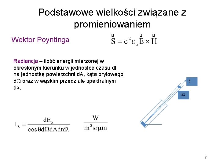 Podstawowe wielkości związane z promieniowaniem Wektor Poyntinga Radiancja – ilość energii mierzonej w określonym