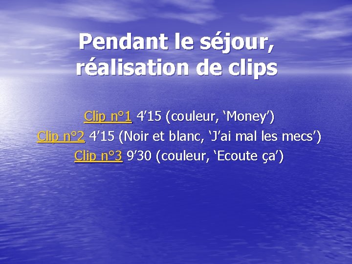 Pendant le séjour, réalisation de clips Clip n° 1 4’ 15 (couleur, ‘Money’) Clip