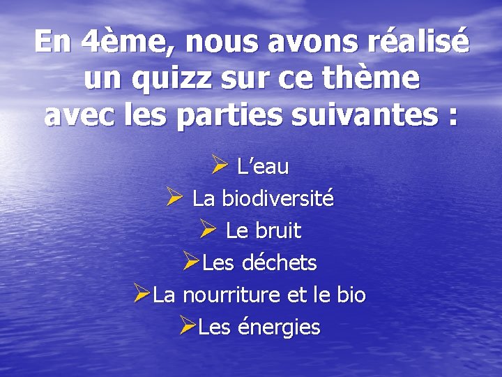 En 4ème, nous avons réalisé un quizz sur ce thème avec les parties suivantes