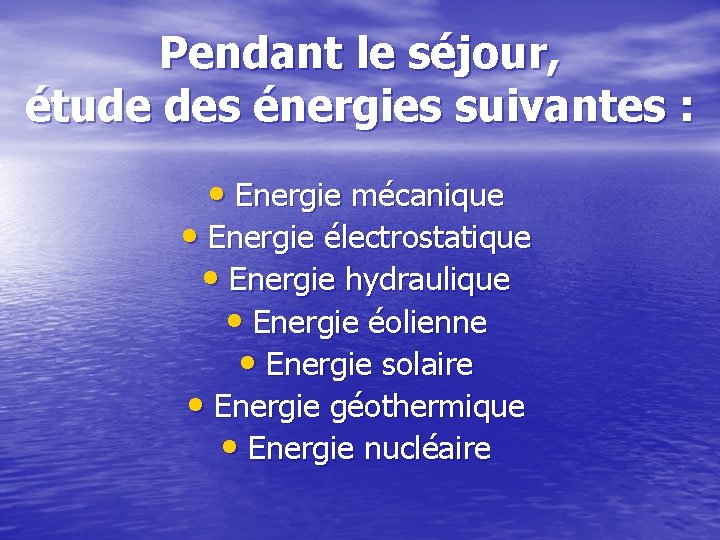 Pendant le séjour, étude des énergies suivantes : • Energie mécanique • Energie électrostatique