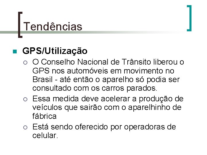 Tendências n GPS/Utilização ¡ ¡ ¡ O Conselho Nacional de Trânsito liberou o GPS