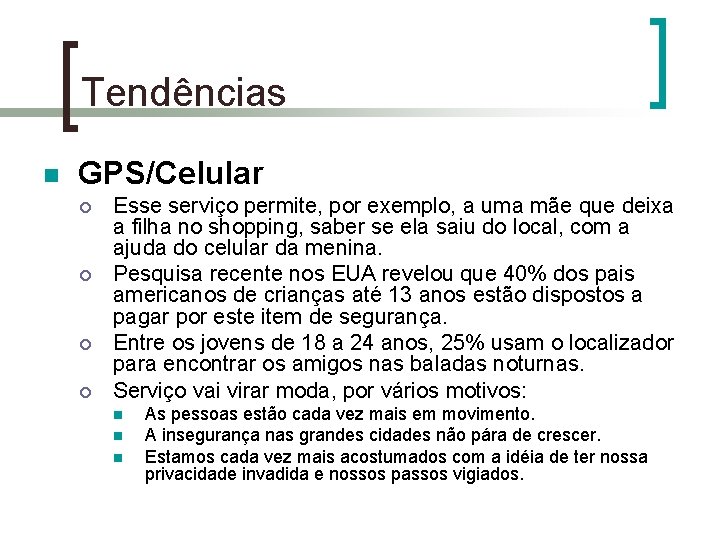 Tendências n GPS/Celular ¡ ¡ Esse serviço permite, por exemplo, a uma mãe que