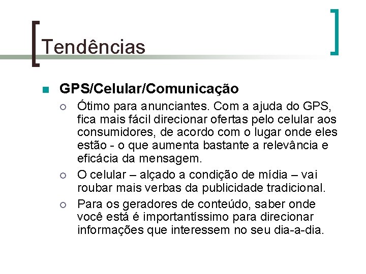 Tendências n GPS/Celular/Comunicação ¡ ¡ ¡ Ótimo para anunciantes. Com a ajuda do GPS,