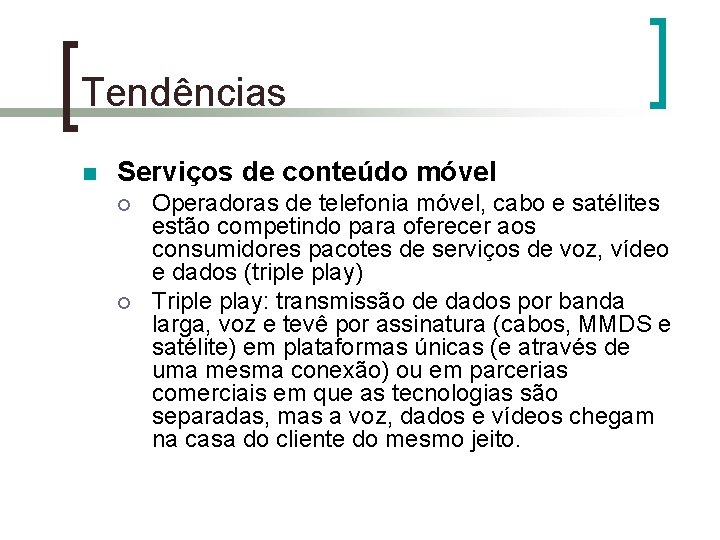 Tendências n Serviços de conteúdo móvel ¡ ¡ Operadoras de telefonia móvel, cabo e