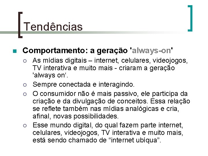 Tendências n Comportamento: a geração 'always-on' ¡ ¡ As mídias digitais – internet, celulares,