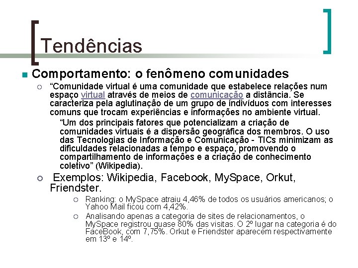 Tendências n Comportamento: o fenômeno comunidades ¡ ¡ “Comunidade virtual é uma comunidade que