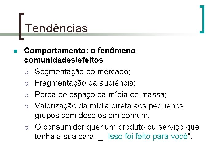 Tendências n Comportamento: o fenômeno comunidades/efeitos ¡ Segmentação do mercado; ¡ Fragmentação da audiência;