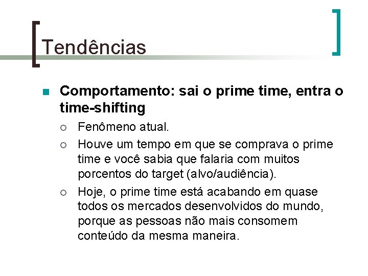 Tendências n Comportamento: sai o prime time, entra o time-shifting ¡ ¡ ¡ Fenômeno