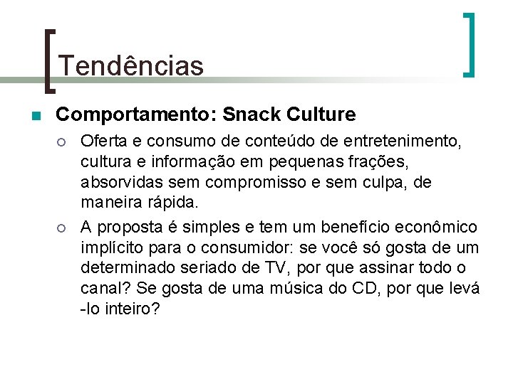 Tendências n Comportamento: Snack Culture ¡ ¡ Oferta e consumo de conteúdo de entretenimento,