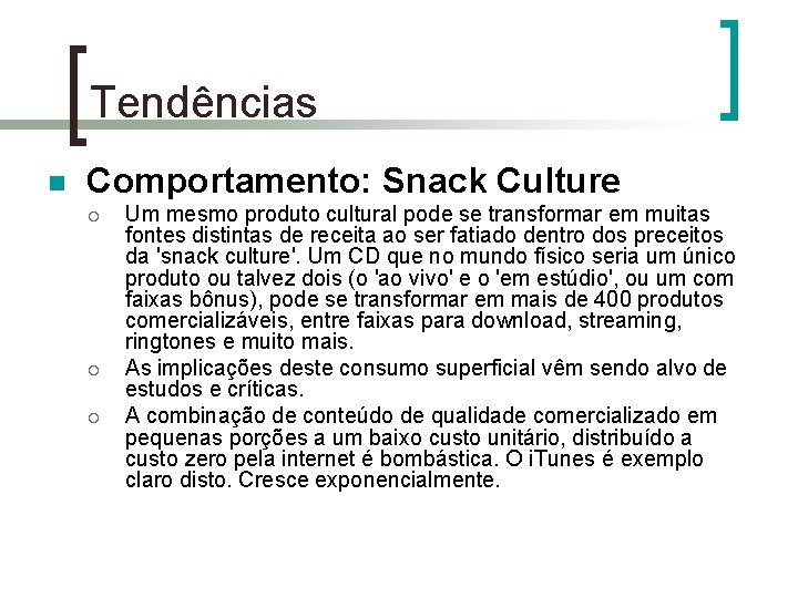 Tendências n Comportamento: Snack Culture ¡ ¡ ¡ Um mesmo produto cultural pode se