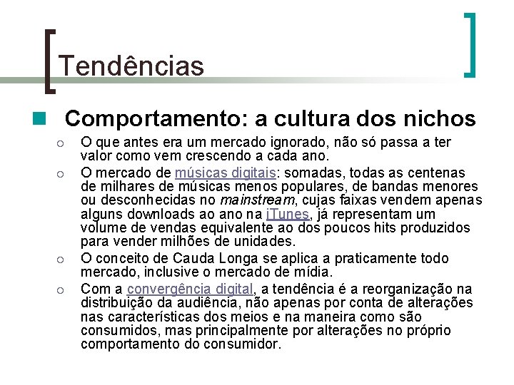 Tendências n Comportamento: a cultura dos nichos ¡ ¡ O que antes era um