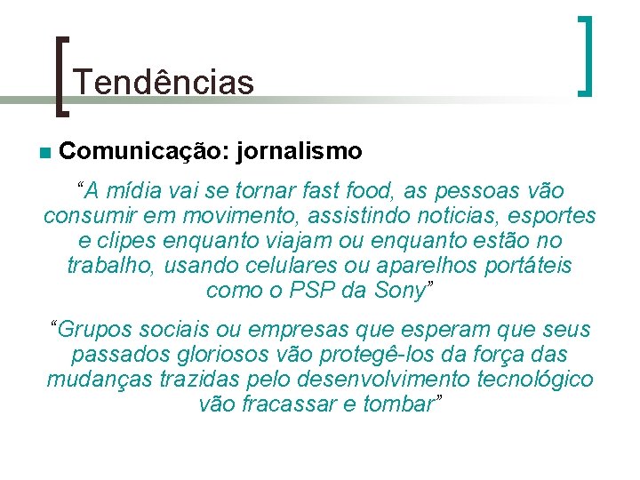 Tendências n Comunicação: jornalismo “A mídia vai se tornar fast food, as pessoas vão