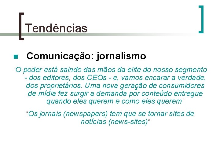 Tendências n Comunicação: jornalismo “O poder está saindo das mãos da elite do nosso