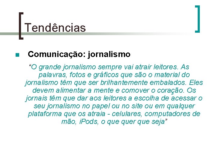 Tendências n Comunicação: jornalismo “O grande jornalismo sempre vai atrair leitores. As palavras, fotos