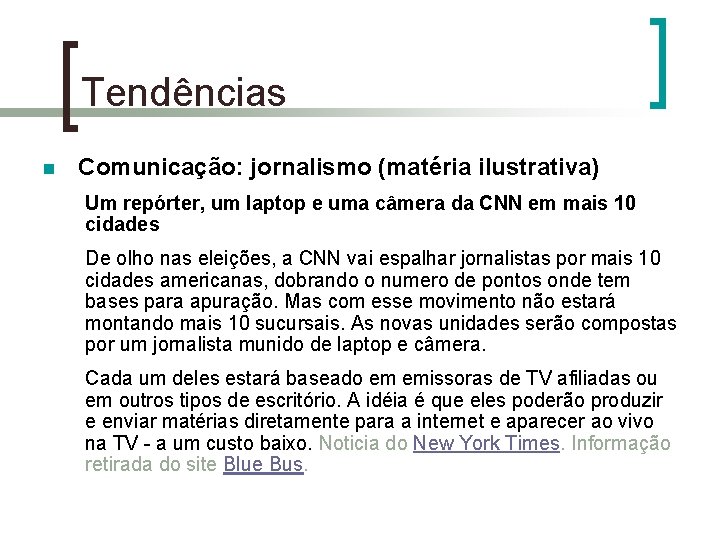 Tendências n Comunicação: jornalismo (matéria ilustrativa) Um repórter, um laptop e uma câmera da