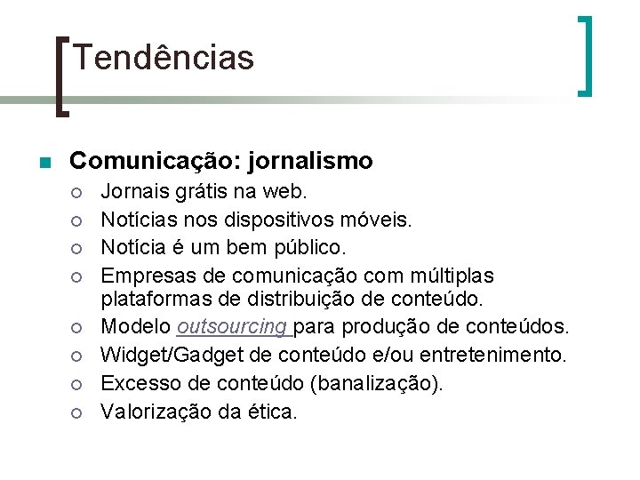 Tendências n Comunicação: jornalismo ¡ ¡ ¡ ¡ Jornais grátis na web. Notícias nos