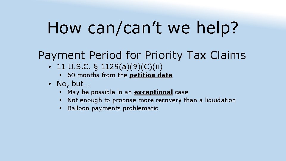How can/can’t we help? Payment Period for Priority Tax Claims • 11 U. S.