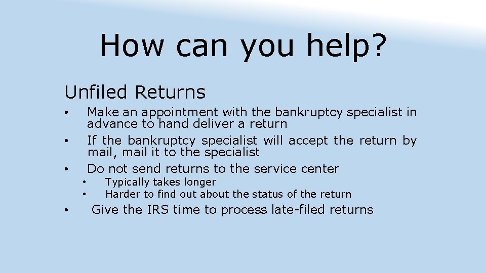 How can you help? Unfiled Returns Make an appointment with the bankruptcy specialist in
