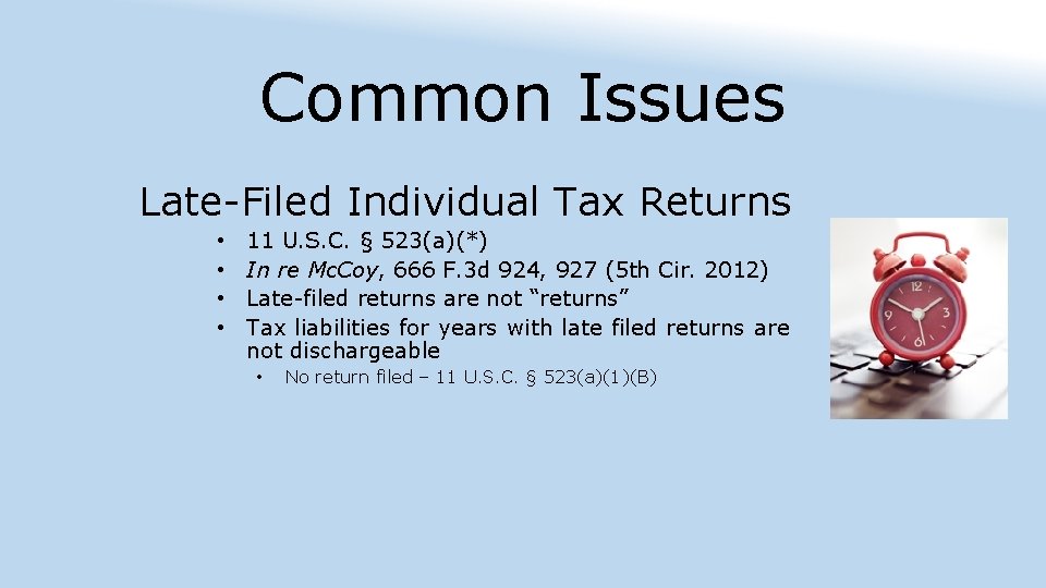 Common Issues Late-Filed Individual Tax Returns • • 11 U. S. C. § 523(a)(*)