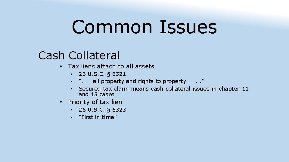 Common Issues Cash Collateral • Tax liens attach to all assets • • •