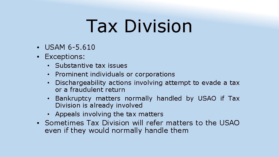 Tax Division • USAM 6 -5. 610 • Exceptions: • Substantive tax issues •