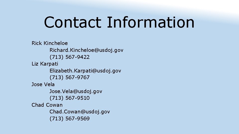 Contact Information Rick Kincheloe Richard. Kincheloe@usdoj. gov (713) 567 -9422 Liz Karpati Elizabeth. Karpati@usdoj.