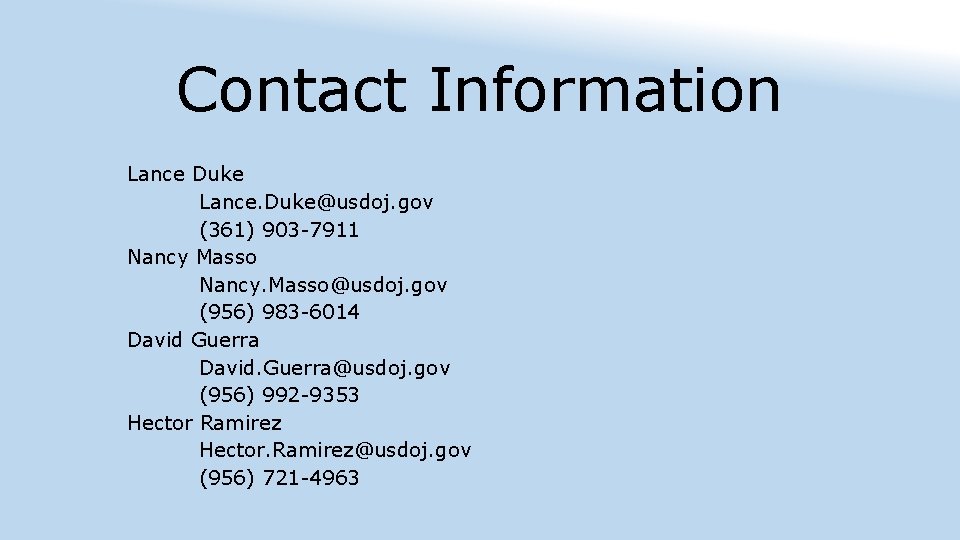 Contact Information Lance Duke Lance. Duke@usdoj. gov (361) 903 -7911 Nancy Masso Nancy. Masso@usdoj.
