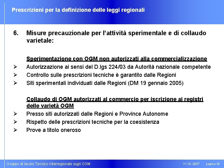 Prescrizioni per la definizione delle leggi regionali 6. Misure precauzionale per l‘attività sperimentale e