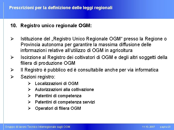 Prescrizioni per la definizione delle leggi regionali 10. Registro unico regionale OGM: Ø Ø