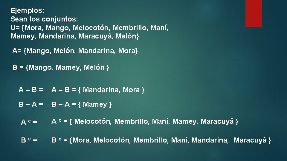 Ejemplos: Sean los conjuntos: U= {Mora, Mango, Melocotón, Membrillo, Maní, Mamey, Mandarina, Maracuyá, Melón}