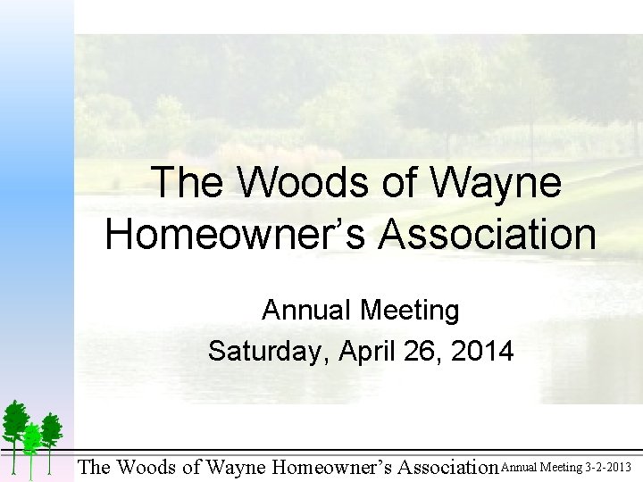 The Woods of Wayne Homeowner’s Association Annual Meeting Saturday, April 26, 2014 The Woods