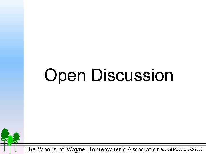 Open Discussion The Woods of Wayne Homeowner’s Association Annual Meeting 3 -2 -2013 