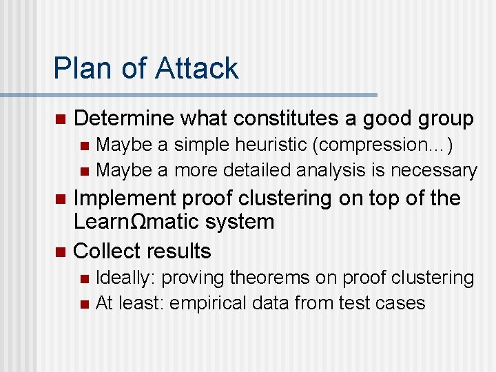 Plan of Attack n Determine what constitutes a good group Maybe a simple heuristic