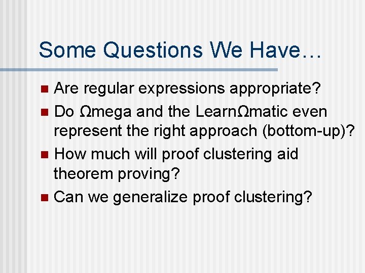 Some Questions We Have… Are regular expressions appropriate? n Do Ωmega and the LearnΩmatic