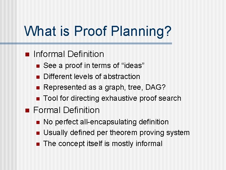 What is Proof Planning? n Informal Definition n n See a proof in terms